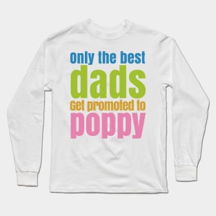 ONLY THE BEST DADS GET PROMOTE TO POPPY Long Sleeve T-Shirt